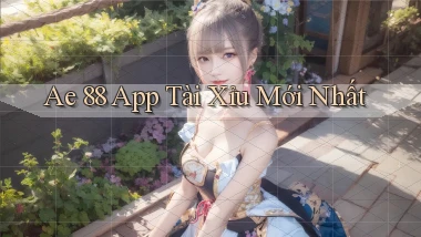 ae 88 app tài xỉu mới nhất