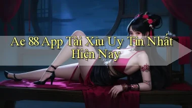 ae 88 app tài xỉu uy tín nhất hiện nay