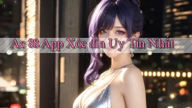ae 88 app xóc đĩa uy tín nhất
