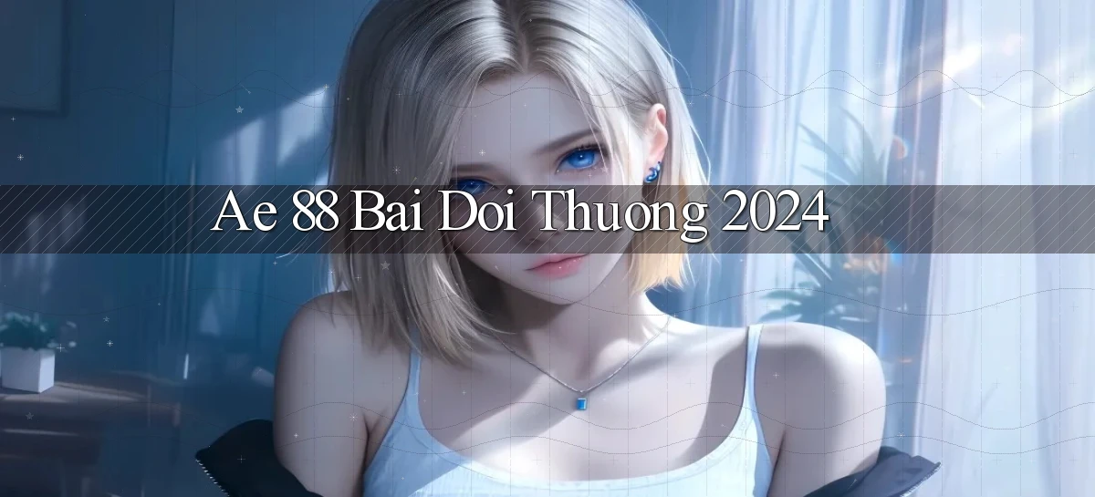 ae 88 bai doi thuong 2024