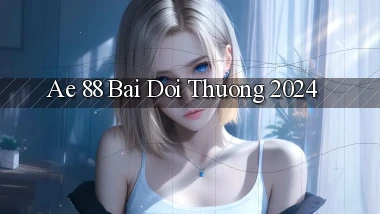 ae 88 bai doi thuong 2024