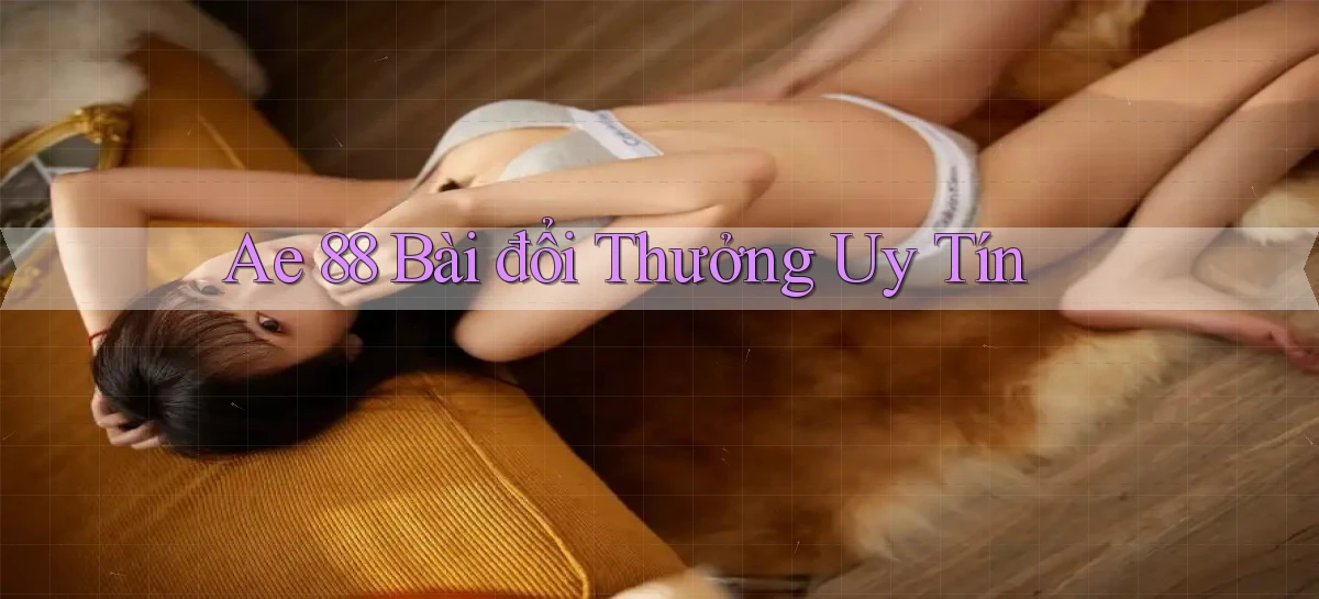 ae 88 bài đổi thưởng uy tín
