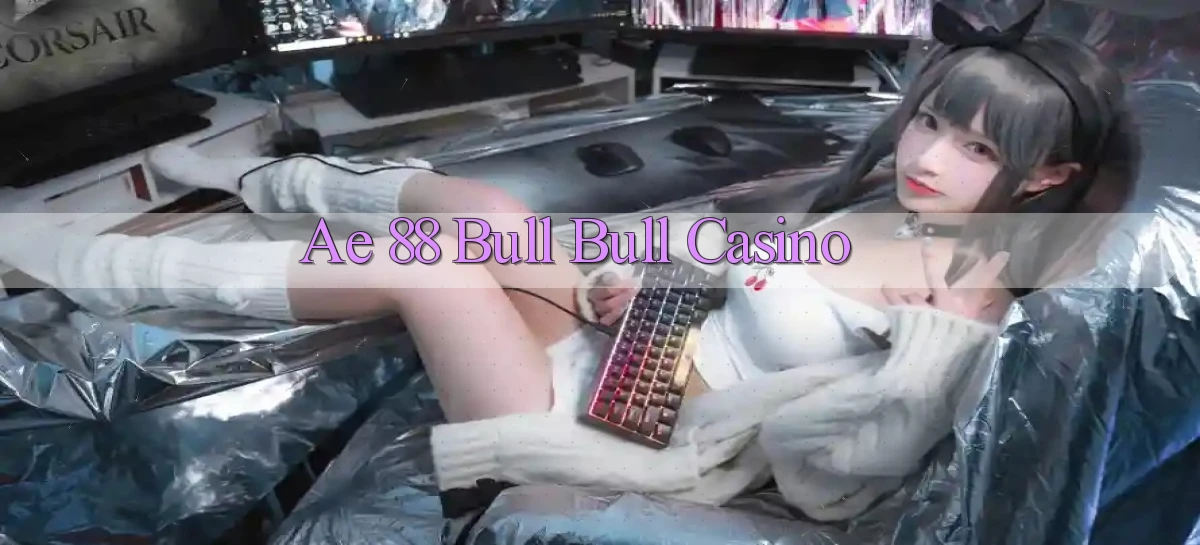 ae 88 bull bull casino