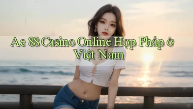 ae 88 casino online hợp pháp ở việt nam