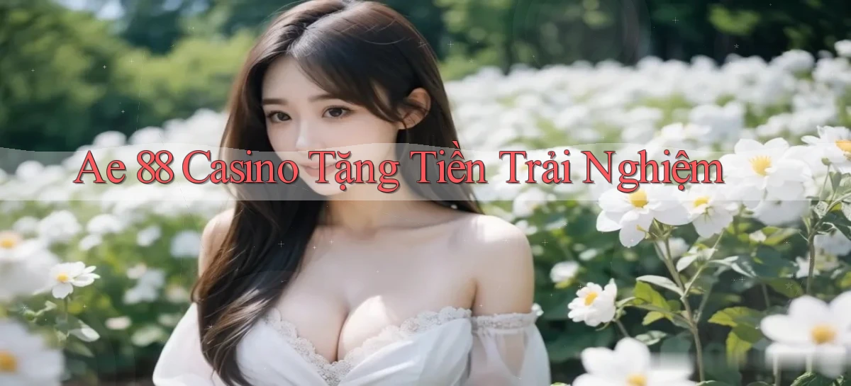 ae 88 casino tặng tiền trải nghiệm
