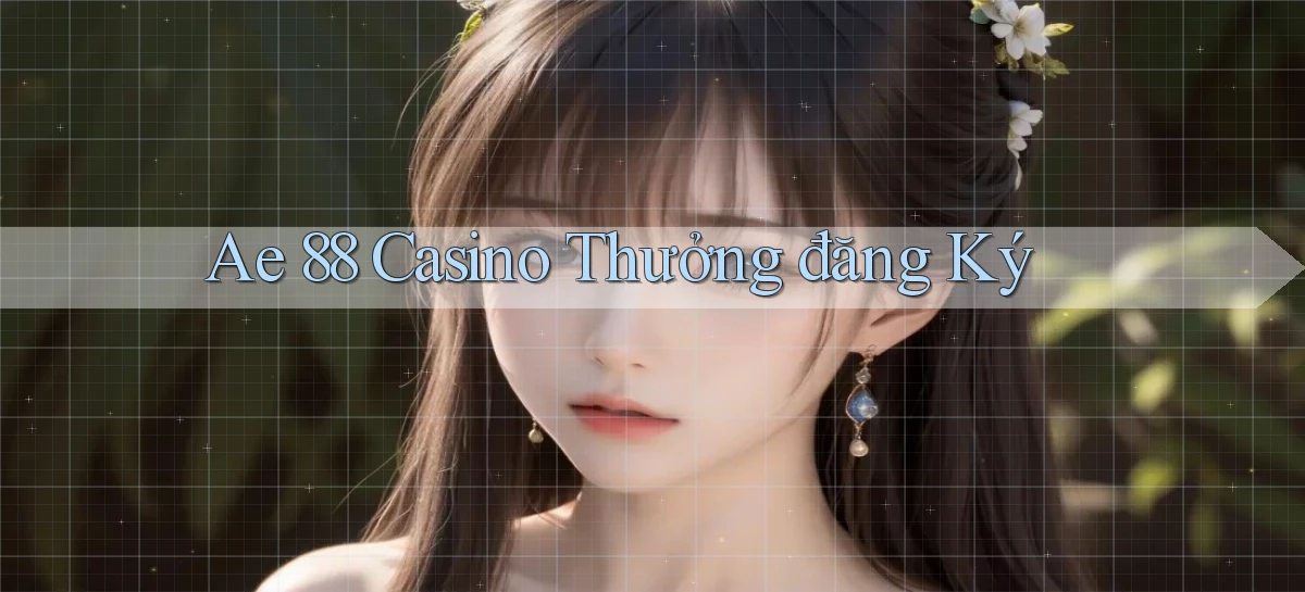 ae 88 casino thưởng đăng ký