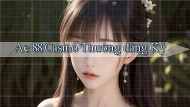 ae 88 casino thưởng đăng ký