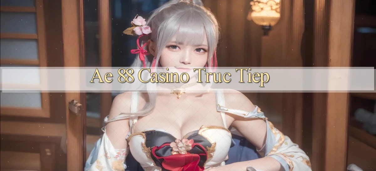 ae 88 casino truc tiep