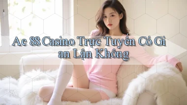 ae 88 casino trực tuyến có gian lận không