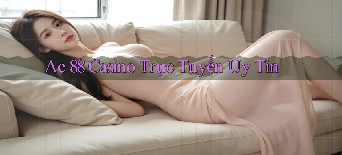 ae 88 casino trực tuyến uy tín