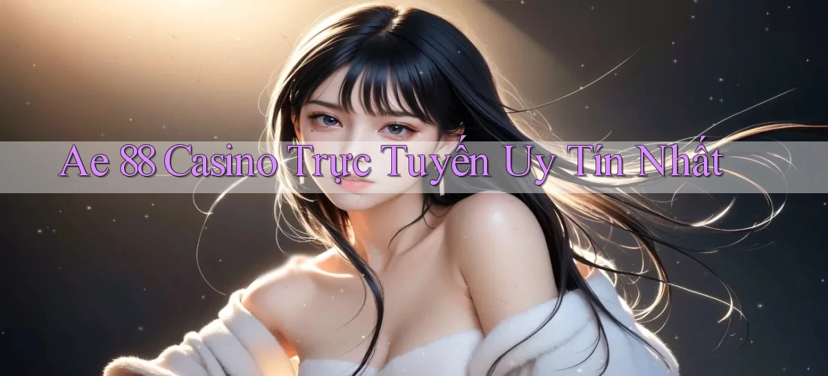 ae 88 casino trực tuyến uy tín nhất