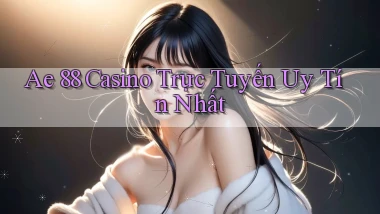 ae 88 casino trực tuyến uy tín nhất