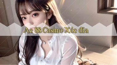 ae 88 casino xóc đĩa