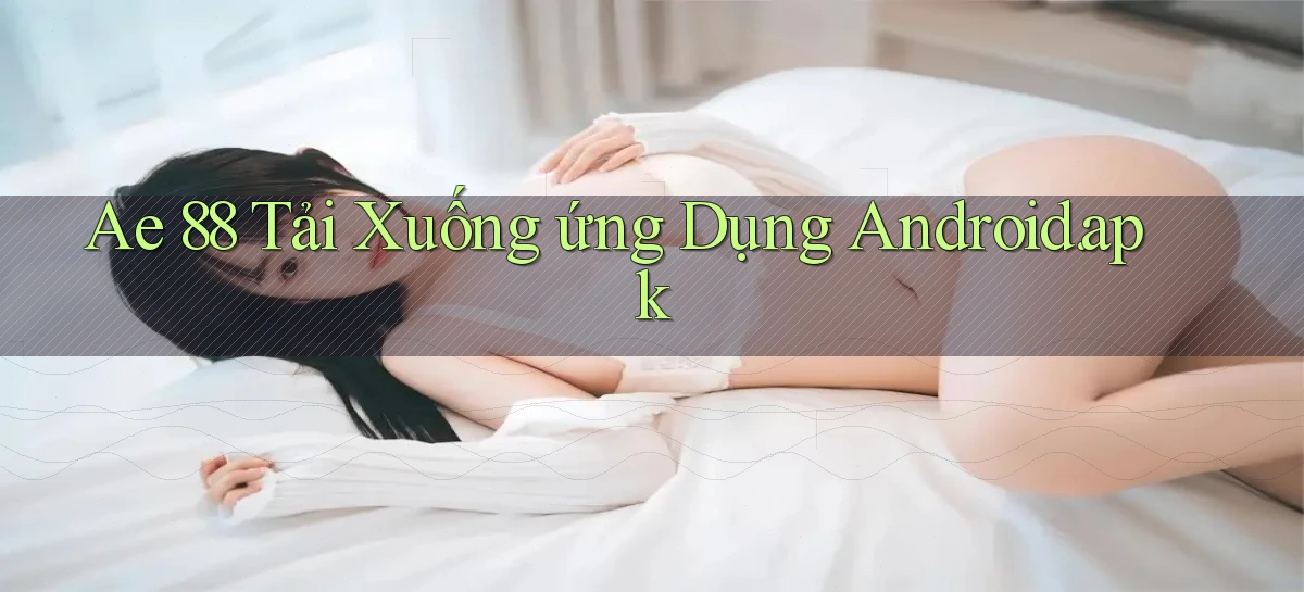 ae 88 Tải xuống ứng dụng Android.apk