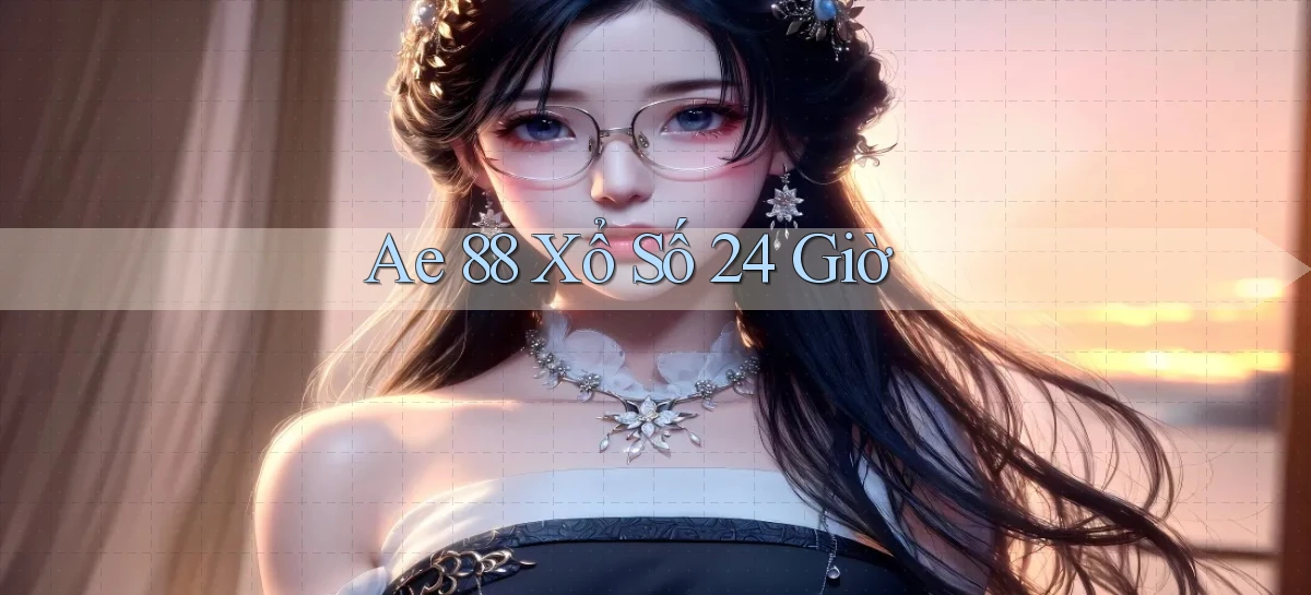 ae 88 xổ số 24 giờ