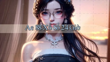ae 88 xổ số 24 giờ