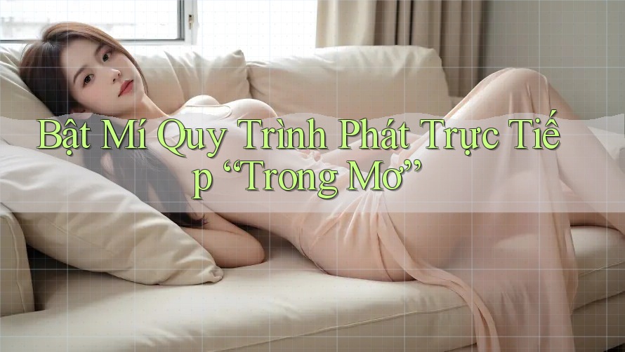 Bật Mí Quy Trình Phát Trực Tiếp “Trong Mơ” Bật Mí Quy Trình Phát Trực Tiếp “Trong Mơ”