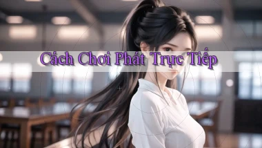 Cách chơi Phát trực tiếp
