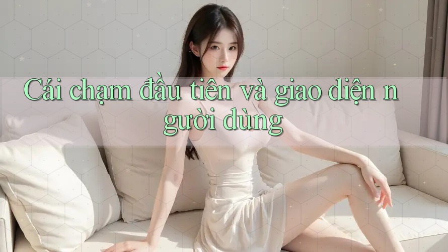Cái chạm đầu tiên và giao diện người dùng