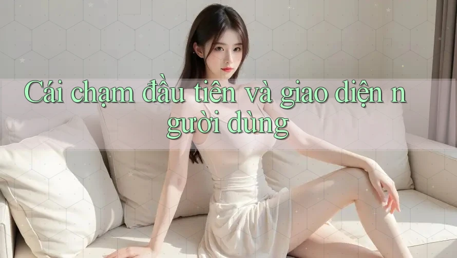Cái chạm đầu tiên và giao diện người dùng