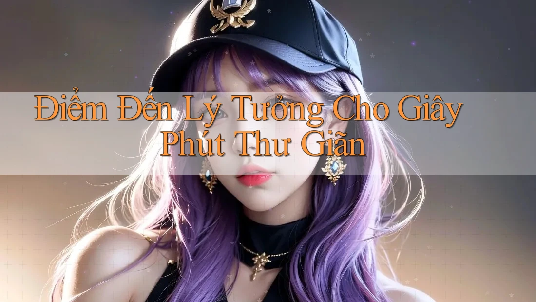 Điểm Đến Lý Tưởng Cho Giây Phút Thư Giãn Điểm Đến Lý Tưởng Cho Giây Phút Thư Giãn