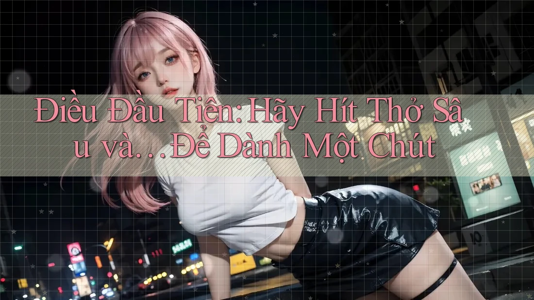 Điều Đầu Tiên: Hãy Hít Thở Sâu và… Để Dành Một Chút Điều Đầu Tiên: Hãy Hít Thở Sâu và… Để Dành Một Chút