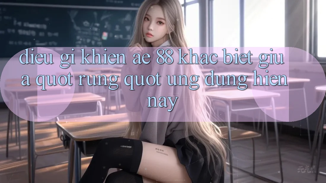Điều gì khiến AE 88 khác biệt giữa " rừng" ứng dụng hiện nay? Điều gì khiến AE 88 khác biệt giữa " rừng" ứng dụng hiện nay?