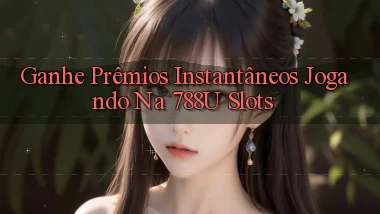 Ganhe Prêmios Instantâneos Jogando na 788u Slots