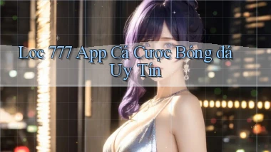 loc 777 app cá cược bóng đá uy tín