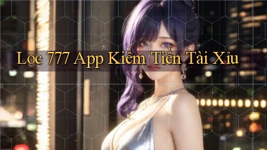 loc 777 app kiếm tiền tài xỉu