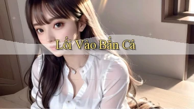 Lối vào Bắn cá