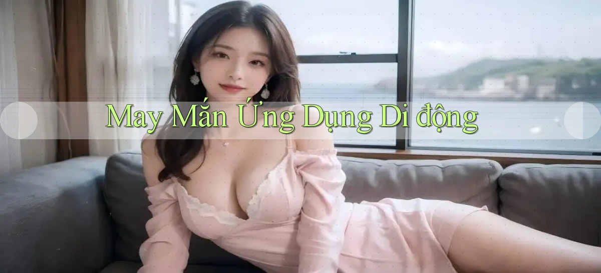 May mắn Ứng dụng di động