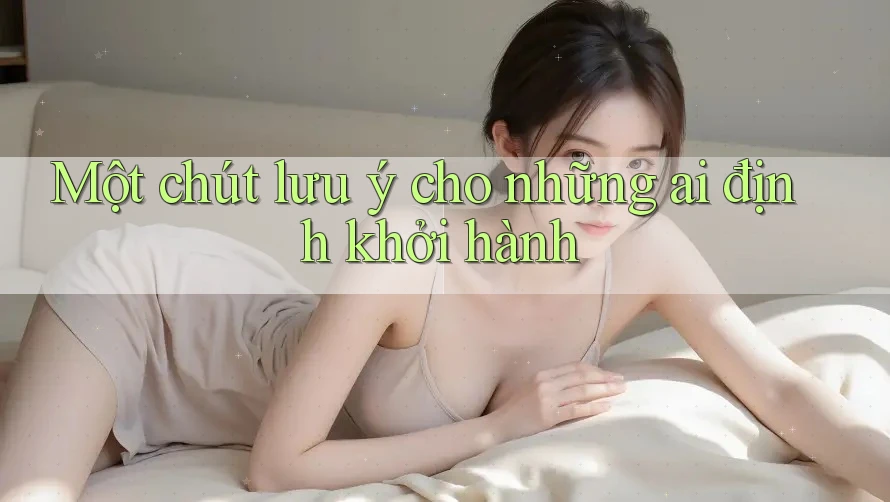 Một chút lưu ý cho những ai định khởi hành Một chút lưu ý cho những ai định khởi hành