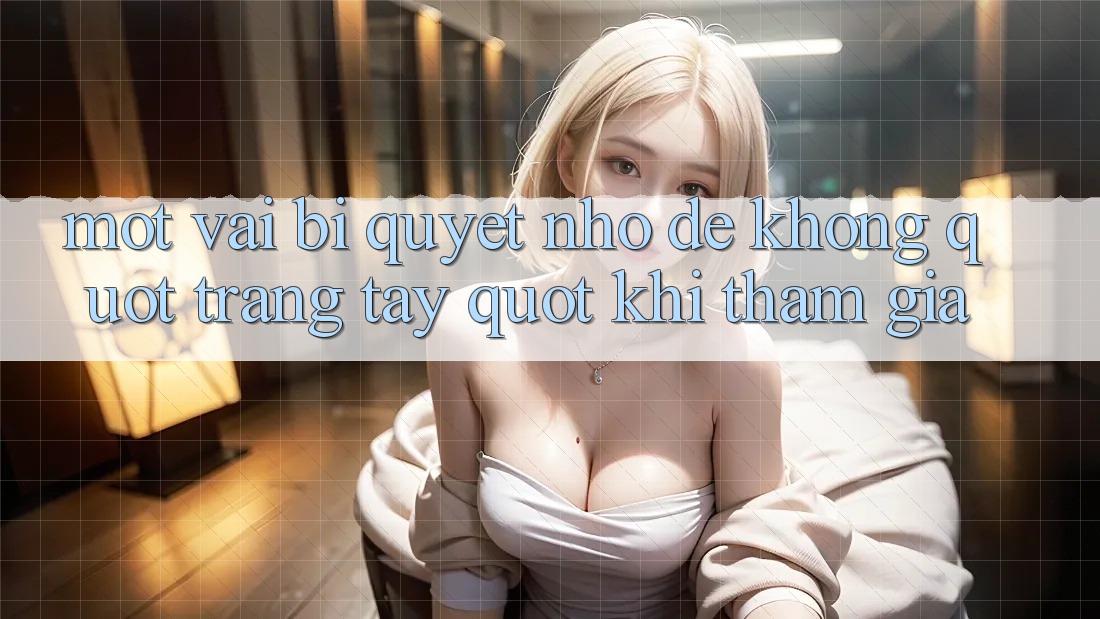 Một vài bí quyết nhỏ để không " trắng tay" khi tham gia