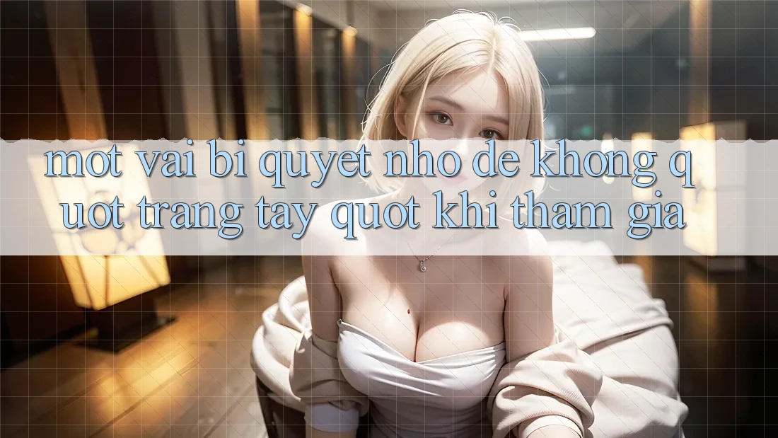 Một vài bí quyết nhỏ để không " trắng tay" khi tham gia Một vài bí quyết nhỏ để không " trắng tay" khi tham gia