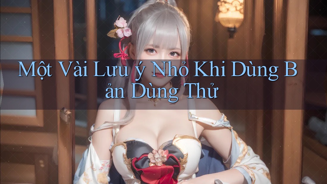 Một Vài Lưu ý Nhỏ Khi Dùng Bản Dùng Thử Một Vài Lưu ý Nhỏ Khi Dùng Bản Dùng Thử