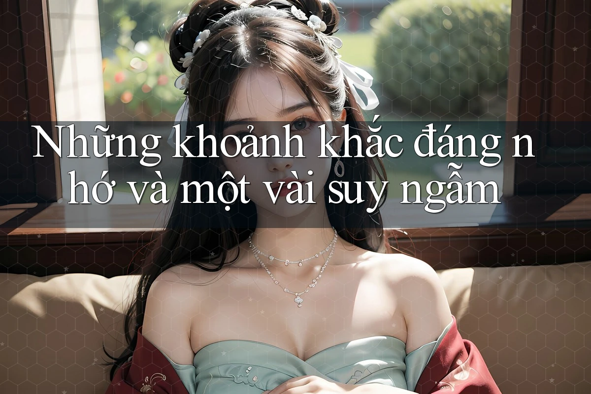 Những khoảnh khắc đáng nhớ và một vài suy ngẫm Những khoảnh khắc đáng nhớ và một vài suy ngẫm