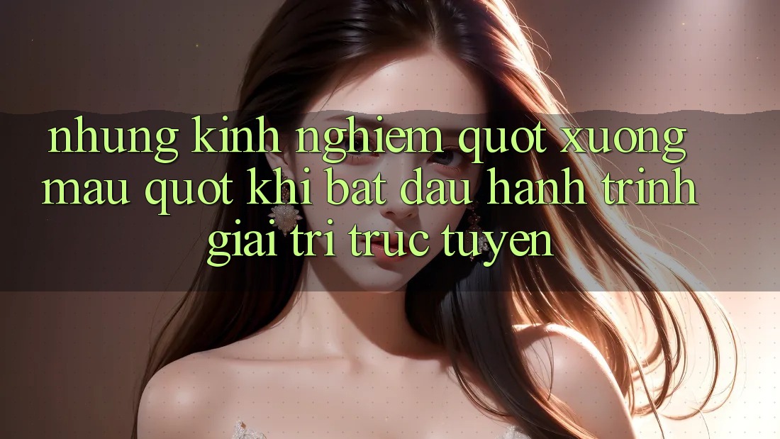 Những kinh nghiệm " xương máu" khi bắt đầu hành trình giải trí trực tuyến Những kinh nghiệm " xương máu" khi bắt đầu hành trình giải trí trực tuyến
