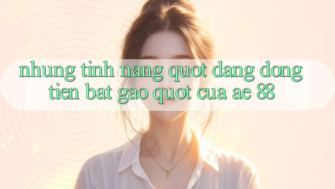 Những tính năng " đáng đồng tiền bát gạo" của AE 88 Những tính năng " đáng đồng tiền bát gạo" của AE 88