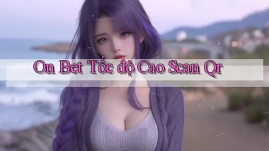 on bet tốc độ cao scan qr