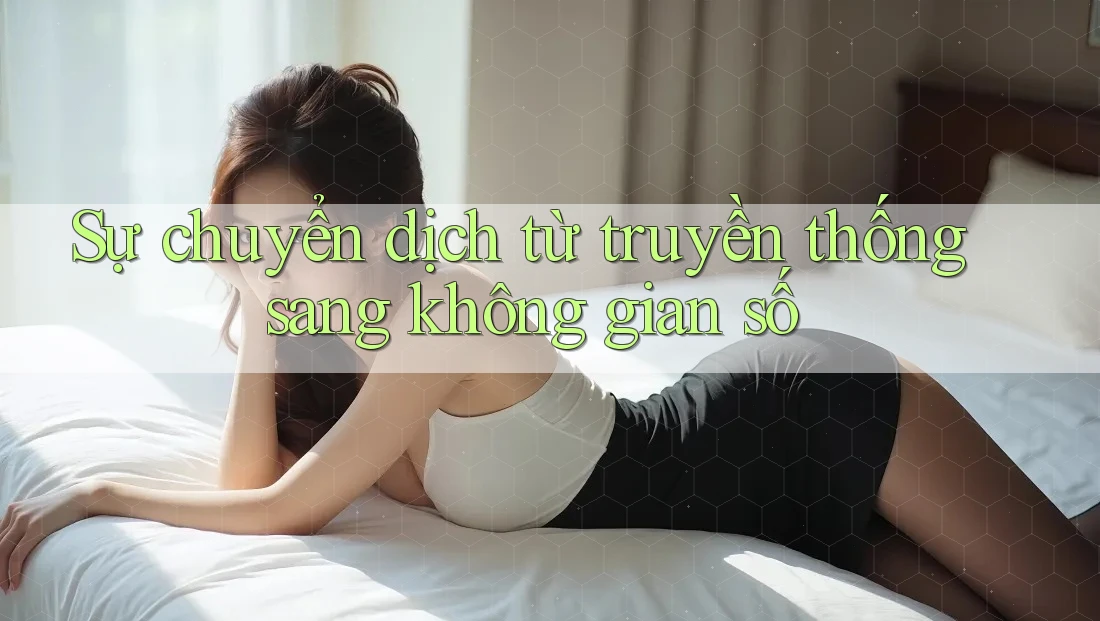 Sự chuyển dịch từ truyền thống sang không gian số Sự chuyển dịch từ truyền thống sang không gian số