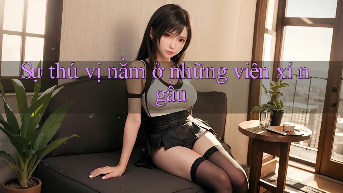 Sự thú vị nằm ở những viên xí ngầu