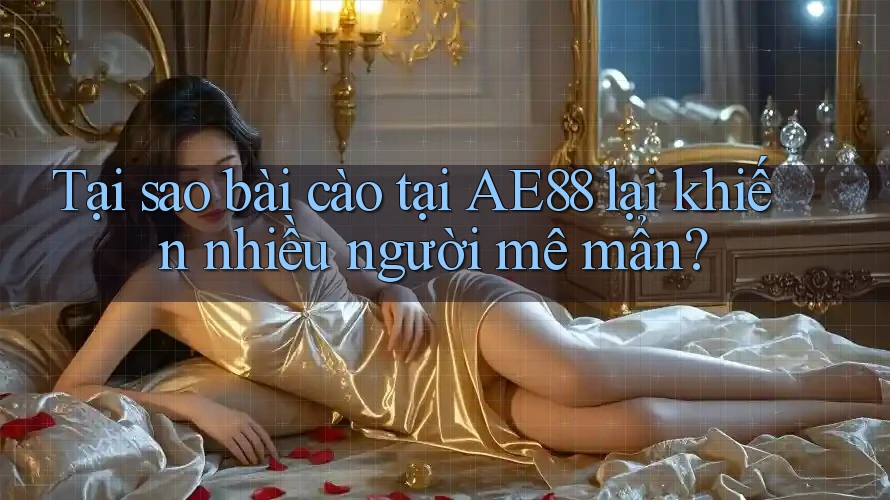Tại sao bài cào tại AE88 lại khiến nhiều người mê mẩn?