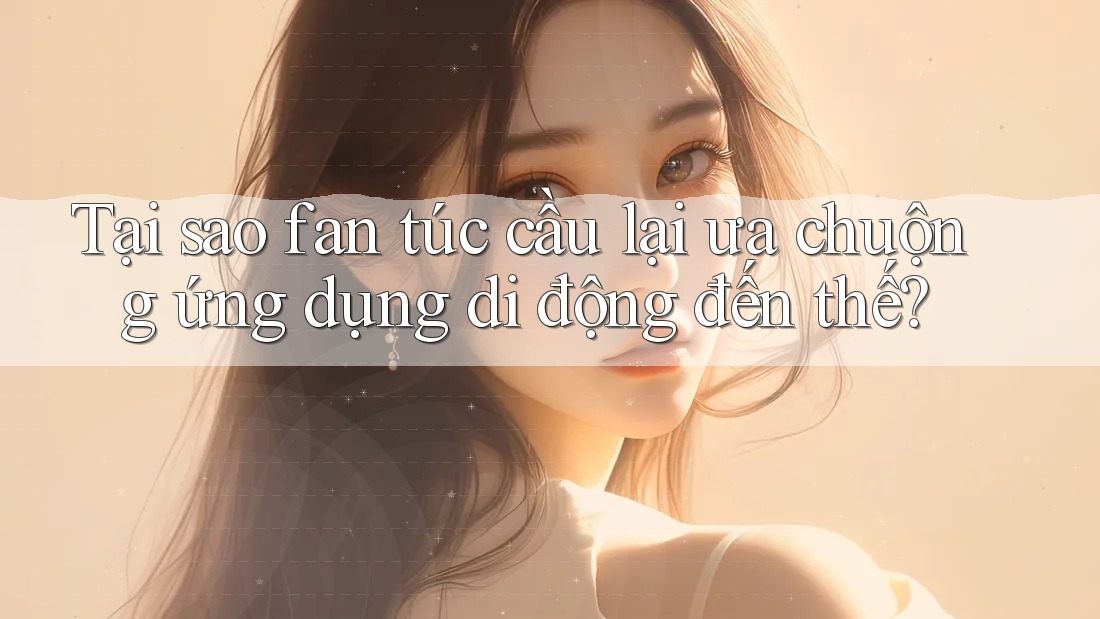 Tại sao fan túc cầu lại ưa chuộng ứng dụng di động đến thế? Tại sao fan túc cầu lại ưa chuộng ứng dụng di động đến thế?