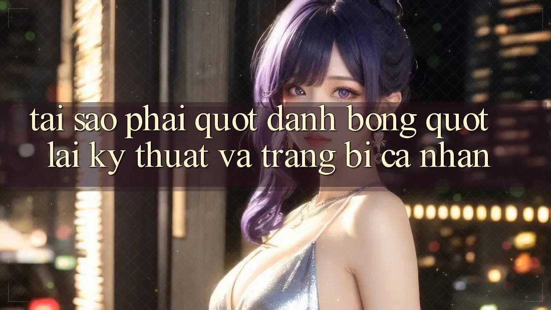 Tại sao phải " đánh bóng" lại kỹ thuật và trang bị cá nhân?