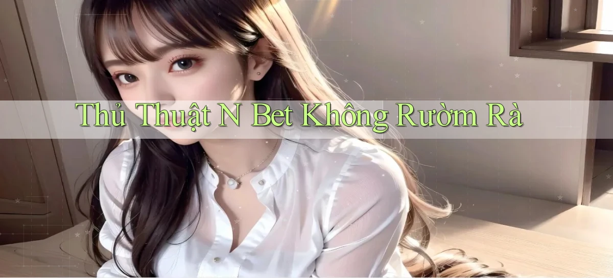 thủ thuật n bet không rườm rà
