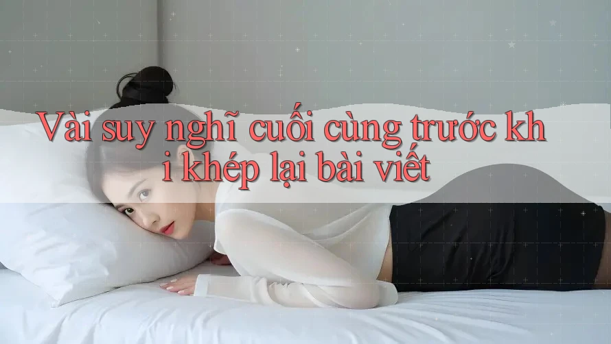 Vài suy nghĩ cuối cùng trước khi khép lại bài viết Vài suy nghĩ cuối cùng trước khi khép lại bài viết
