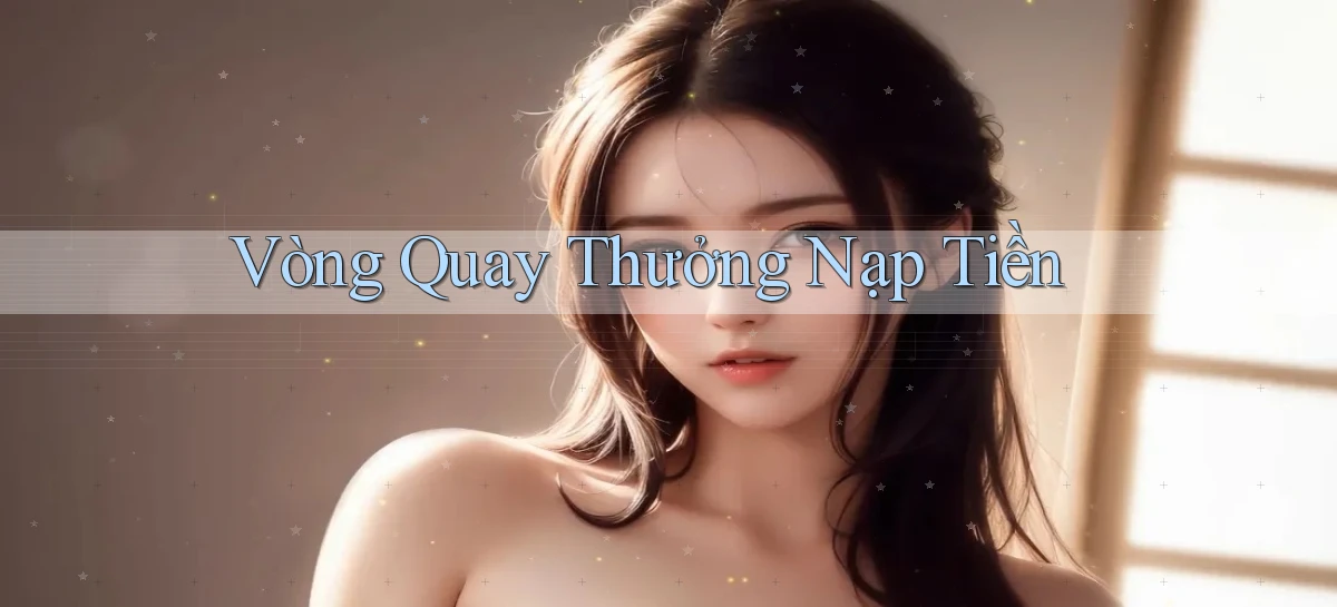 Vòng quay Thưởng nạp tiền